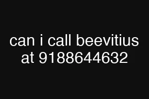 can i call beevitius at 9188644632