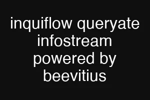 inquiflow queryate infostream powered by beevitius